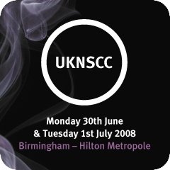UKNSCC 2008: Monday 30th June & Tuesday 1st July 2008 - Birmingham Hilton Metropole